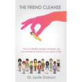 The Friend Cleanse: How to identify energy vampires, set boundaries & balance your glass of life