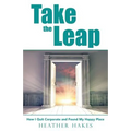 Take the Leap: How I Quit Corporate and Found My Happy Place