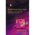Build Your Own Life: A Self-Help Guide for Individuals with Asperger's Syndrome