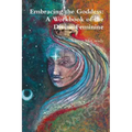 Embracing the Goddess: A Workbook of the Divine Feminine