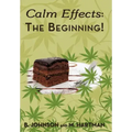 Calm Effects: The Beginning!: Unique Cannabis Cookbook