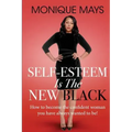 Self-Esteem is the New Black: How to become the confident woman you have always wanted to be!