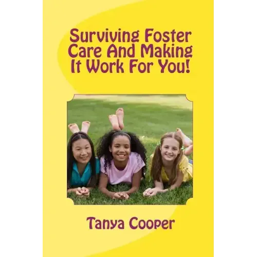 Surviving Foster Care And Making It Work For You!