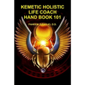Kemetic Holistic Life Coach Hand Book 101