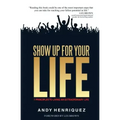 Show Up for Your Life: 7 Principles to Living an Extraordinary Life