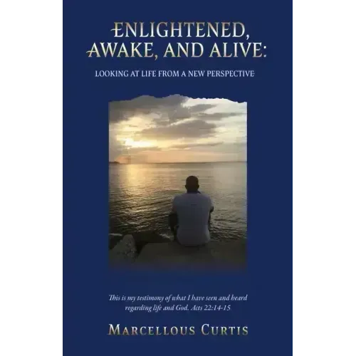 Second Edition: Enlightened, Awake, and Alive: Looking at Life From a New Perspective