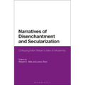 Narratives of Disenchantment and Secularization: Critiquing Max Weber's Idea of Modernity