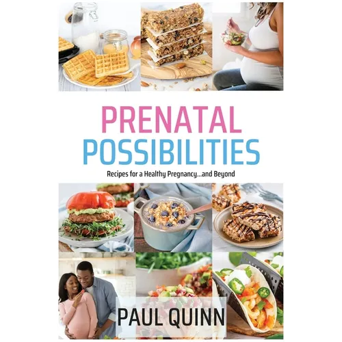 Prenatal Possibilities: Recipes for a Healthy Pregnancy...and Beyond