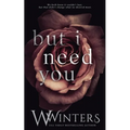 But I Need You