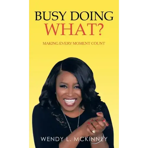 Busy Doing What?: Making Every Moment Count
