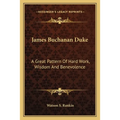 James Buchanan Duke: A Great Pattern Of Hard Work, Wisdom And Benevolence