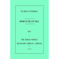 Dublin Whisky. Roe vs. The Dublin Whisky Distillery Company, Limited.: Report of the Late Trial