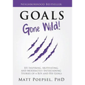Goals Gone Wild!: 101 Inspiring, Motivating, and Moderately Entertaining Stories of a Boy and His Goals