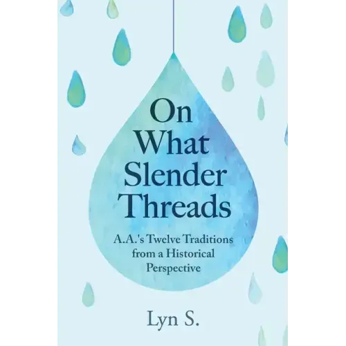 On What Slender Threads: A.A.'s Twelve Traditions from a Historical Perspective