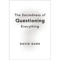 The Sacredness of Questioning Everything
