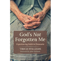 God's Not Forgotten Me: Experiencing Faith in Dementia