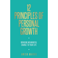 12 Principles of Personal Growth: Bringing Meaningful Change to Your Life