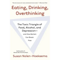 Eating, Drinking, Overthinking: The Toxic Triangle of Food, Alcohol, and Depression--And How Women Can Break Free