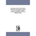 The American Slave Code in theory and Practice: Its Distinctive Features Shown by Its Statutes, Judicial Decisions, and Illustrative Facts. by William