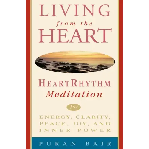 Living from the Heart: Heart Rhythm Meditation for Energy, Clarity, Peace, Joy, and Inner Power