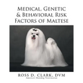 Medical, Genetic & Behavioral Risk Factors of Maltese