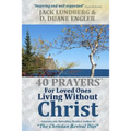 40 Prayers for Loved Ones Living Without Christ