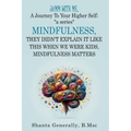 Jamm with Me, a Journey to Your Higher Self - Part 4: MINDFULNESS - They Didn't Explain It like this when we were kids - Mindfulness Matters