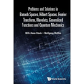 Prob & Sol Banach Spaces, Hilbert Spaces, Fourier Transfr ..
