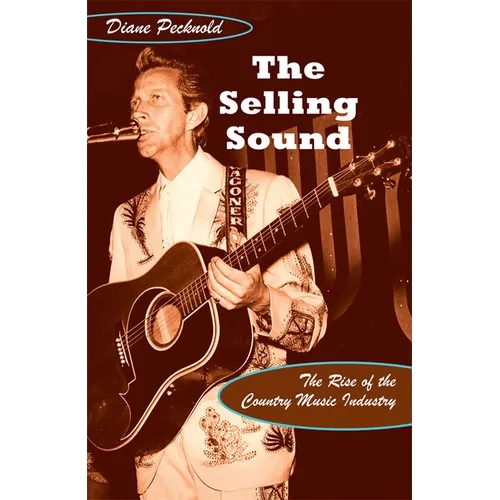The Selling Sound: The Rise of the Country Music Industry