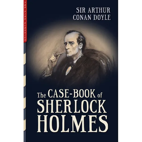 The Case-Book of Sherlock Holmes: Illustrated