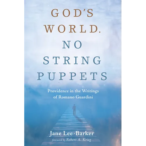God's World. No String Puppets: Providence in the Writings of Romano Guardini