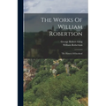 The Works Of William Robertson: The History Of Scotland