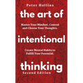 The Art of Intentional Thinking: Master Your Mindset. Control and Choose Your Thoughts. Create Mental Habits to Fulfill Your Potential