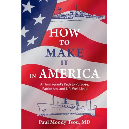 How to Make It In America: An Immigrant's Path to Purpose, Patriotism, and a Life Well Lived