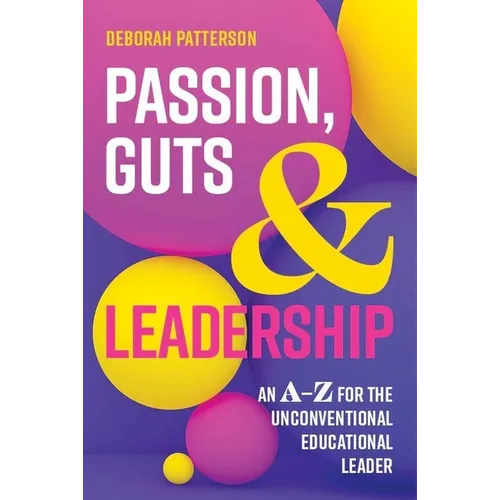 Passion, Guts and Leadership: An A-Z for the Unconventional Educational Leader