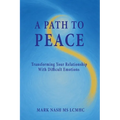 A Path to Peace: Transforming Your Relationship With Difficult Emotions