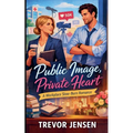 Public Image, Private Heart: A Workplace Slow-Burn Romance