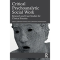 Critical Psychoanalytic Social Work: Research and Case Studies for Clinical Practice