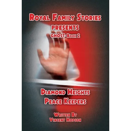 Royal Family Stories Presents: Ghost Book 2: Diamond Heights Peace Keepers