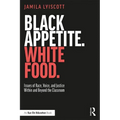 Black Appetite. White Food.: Issues of Race, Voice, and Justice Within and Beyond the Classroom