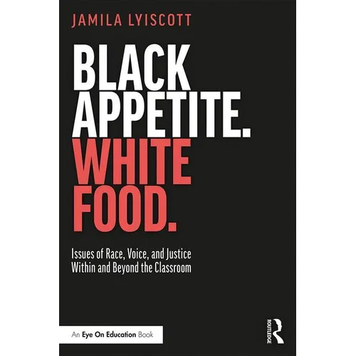 Black Appetite. White Food.: Issues of Race, Voice, and Justice Within and Beyond the Classroom