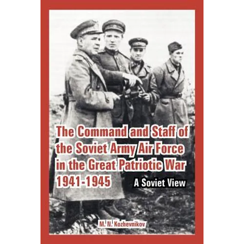 The Command and Staff of the Soviet Army Air Force in the Great Patriotic War 1941-1945: A Soviet View