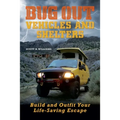 Bug Out Vehicles and Shelters: Build and Outfit Your Life-Saving Escape