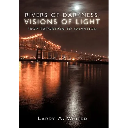 Rivers of Darkness, Visions of Light: From Extortion to Salvation