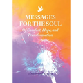Messages for the Soul: Of Comfort, Hope, and Transformation