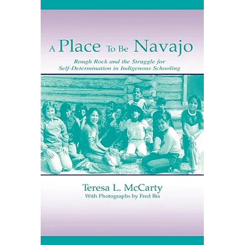 A Place to Be Navajo: Rough Rock and the Struggle for Self-Determination in Indigenous Schooling