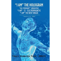 "I Am" the Hologram "Au Courant" Ubiquitas "I Am" Is Electromagnetic "I Am" the New Tongue: "Absolute Dna"