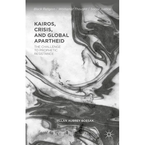 Kairos, Crisis, and Global Apartheid: The Challenge to Prophetic Resistance