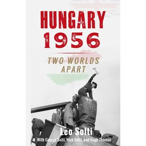 Hungary 1956: Two Worlds Apart