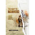The Map to Manhood: A Guide for Young Men Growing Up Without a Dad